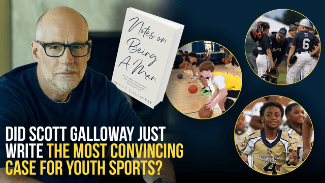 Did Scott Galloway Just Write the Most Convincing Case for Youth Sports?
